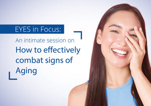 EYES in Focus: An intimate session on How to effectively combat signs of Aging